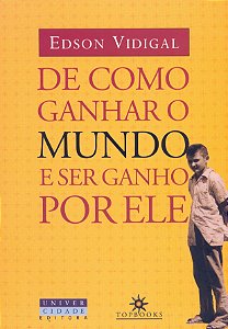 Livro De como ganhar o mundo e ser ganho por ele