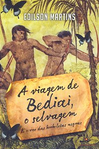 Livro A viagem de Bediai, o selvagem: e o voo das borbole...