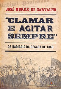 Livro Clamar e agitar sempre: Os radicais na década de 18...