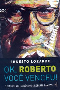 Livro Ok, Roberto. você venceu!: O pensamento econômico d...