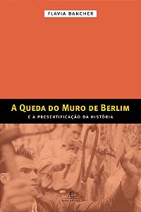 Livro A Queda Do Muro De Berlim E A Presentificação Da História