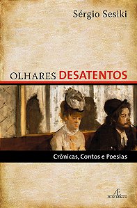 Livro Olhares Desatentos - Crônicas, Contos E Poesias
