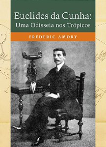 Livro Euclides Da Cunha - Uma Odisseia Nos Trópicos