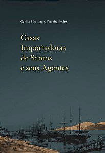 Livro Casas Importadoras De Santos E Seus Agentes - Comércio E ...