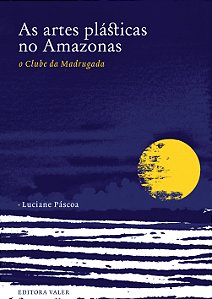 Livro As artes plásticas no Amazonas: O clube da madrugad...
