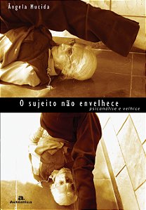 Livro O sujeito não envelhece: Psicanálise e velhice