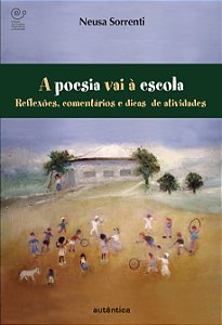 Livro A poesia vai à escola: Reflexões, comentários e dic...