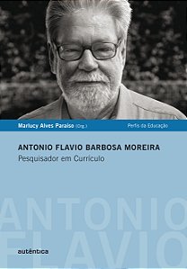 Livro Antonio Flavio Barbosa Moreira: Pesquisador em curr...