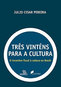 Livro Três vinténs para a cultura: o incentivo fiscal à c...