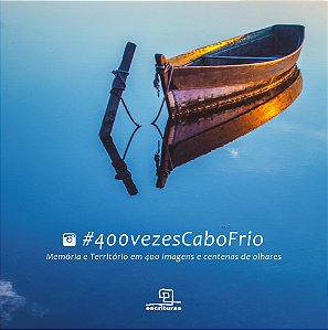 Livro #400vezescabofrio: memória e território em 400 imag...