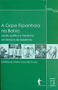 Livro A Gripe Espanhola Na Bahia - Saúde, Política E Medicina E...