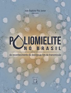 Livro Poliomielite No Brasil - Do Reconhecimento Da Doença Ao F...