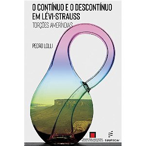 Livro O Contínuo E O Descontínuo Em Lévi-Strauss: Torções...