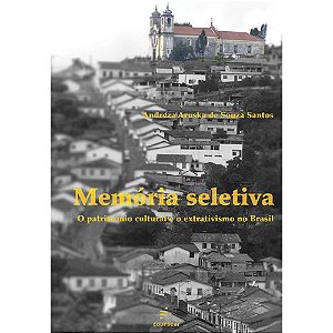 Livro Memória seletiva: O patrimônio cultural e o extrati...