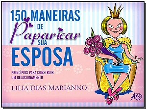 Livro 150 Maneiras De Paparicar Sua Esposa