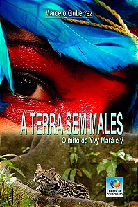 Livro A terra sem males: O mito de Yvy Marã e 'ÿ