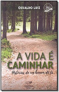 Livro Vida É Caminhar, A  - Histórias De Um Homem De Fé