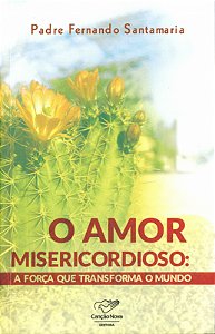 Livro O Amor Misericordioso - A Forca Que Transforma O Mu...