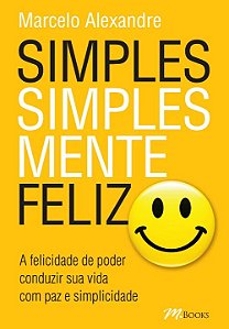 Livro Simples, Simplesmente Feliz: A Felicidade de poder ...