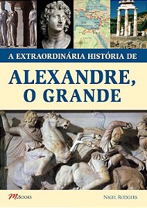 Livro A Extraordinária História de Alexandre, O Grande
