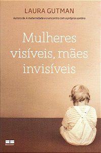 Livro Mulheres visíveis, mães invisíveis