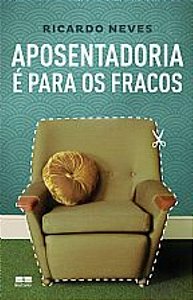 Livro Aposentadoria é para os fracos