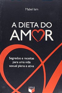 Livro A Dieta Do Amor: Segredos E Receitas Para Uma Vida Sexual...
