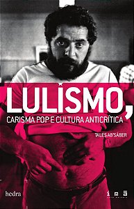 Livro Lulismo, Carisma Pop E Cultura Anticrítica