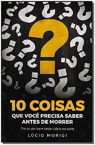 Livro 10 Coisas Que Você Precisa Saber Antes De Morrer