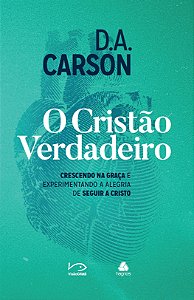 Livro O cristão verdadeiro: Crescendo na graça e experime...
