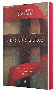 Livro O Legado Da Cruz - Desvendando O Poder Das Últimas ...