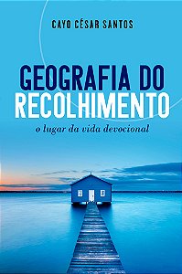 Livro Geografia Do Recolhimento - O Lugar Da Vida Devocional
