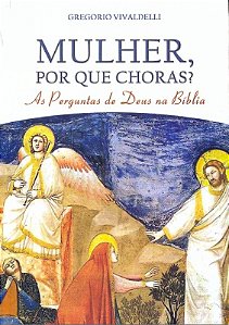 Livro Mulher Por Que Choras - As Perguntas De Deus Na Bib...