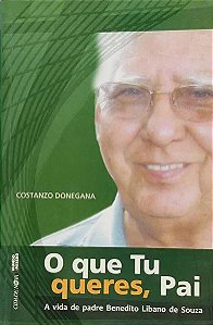 Livro O Que Tu Queres Pai - A Vida De Padre Benedito Liba...