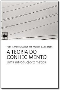 Livro A teoria do conhecimento: UMA INTRODUÇAO TEMATICA