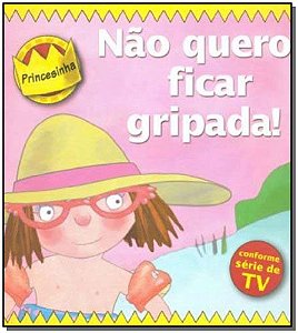 Livro Princesinha - não quero ficar gripada!
