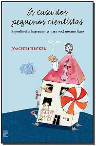 Livro A casa dos pequenos cientistas: Experiências intere...