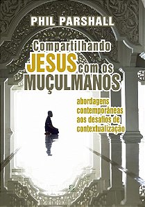 Livro Compartilhando Jesus com os muçulmanos: Abordagens ...