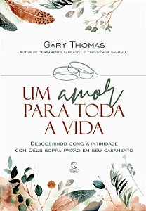 Livro Um amor para toda a vida: descobrindo como a intimi...