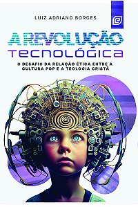 Livro A revolução tecnológica: O desafio da relação ética...