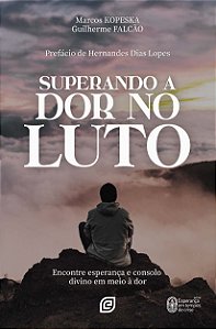 Livro Superando a dor no luto: Encontre esperança e conso...