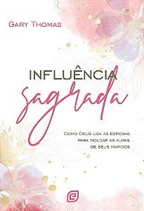 Livro Influência sagrada - 2ª Ed: Como Deus usa as esposa...