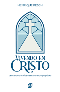 Livro Vivendo em Cristo: Vencendo desafios e encontrando propós...