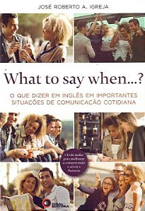 Livro What to say when...?: O que dizer em inglês em impo...