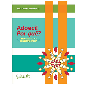 Livro Adoeci! Por Quê? Psicossomática contemporânea