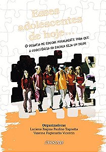 Livro Esses adolescentes de hoje... o desafio de educar moralme...