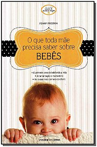 Livro O Que Toda Mae Precisa Saber Sobre Bebes