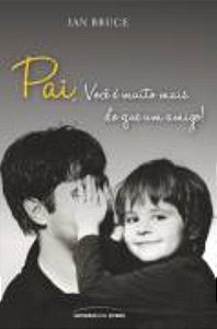 Livro Pai, você é muito mais que um amigo!