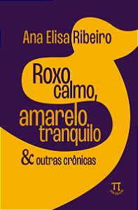 Livro Roxo calmo, amarelo tranquilo & outras crônicas