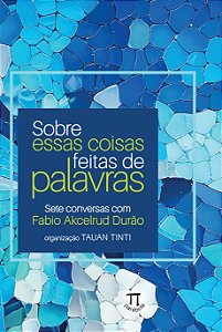 Livro Sobre essas coisas feitas de palavras — Sete conversas co...